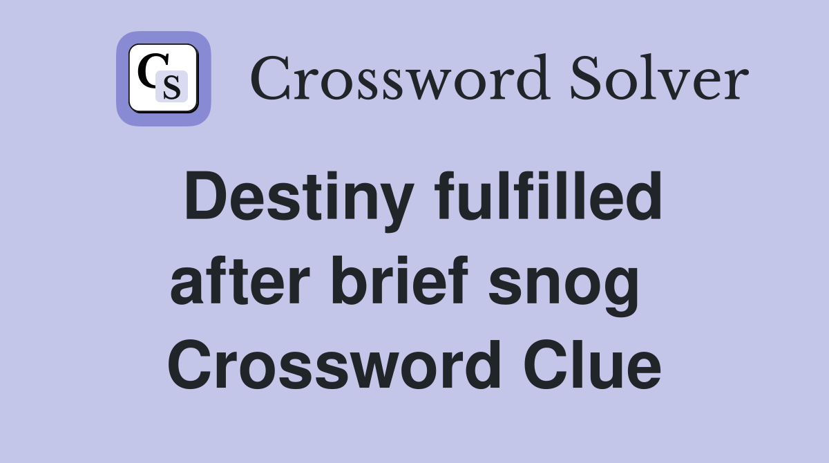 Destiny fulfilled after brief snog  Crossword Clue