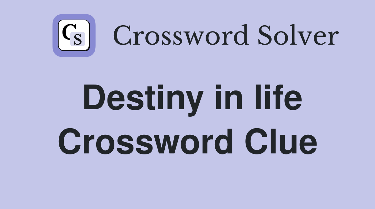Destiny in life Crossword Clue