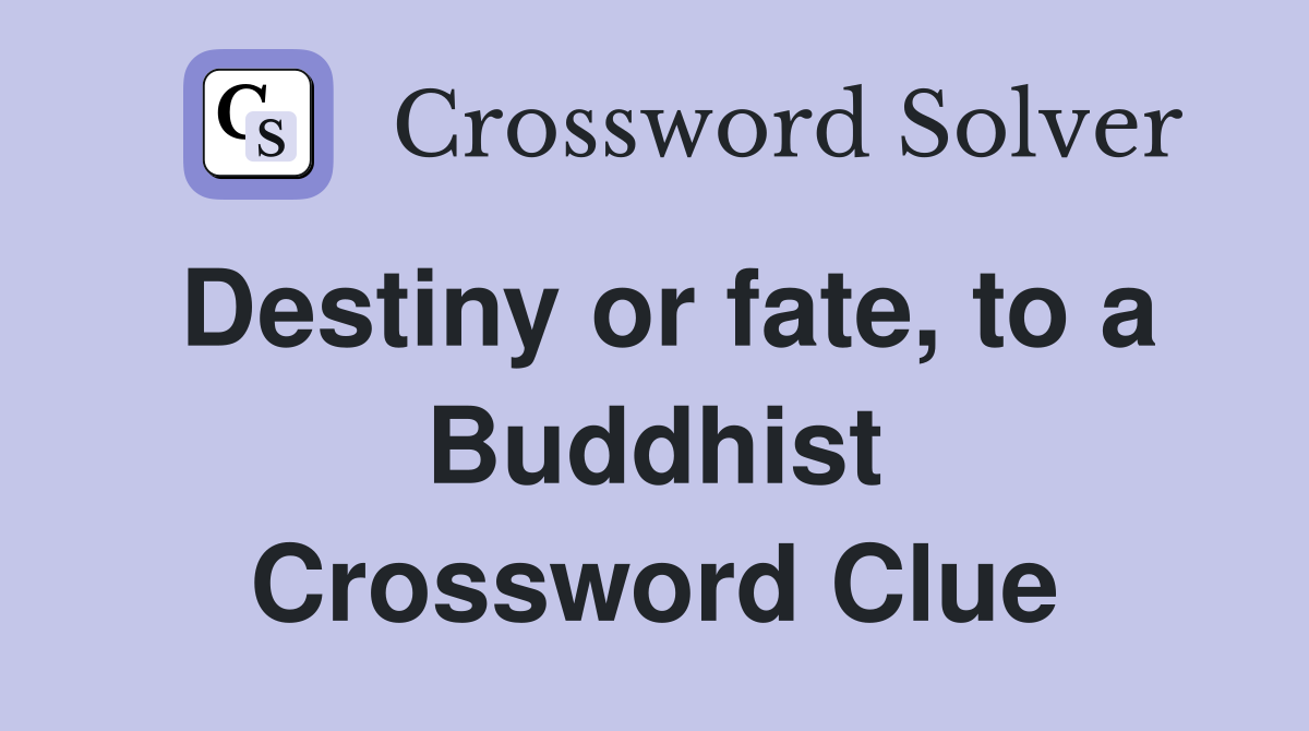 Destiny or fate, to a Buddhist Crossword Clue
