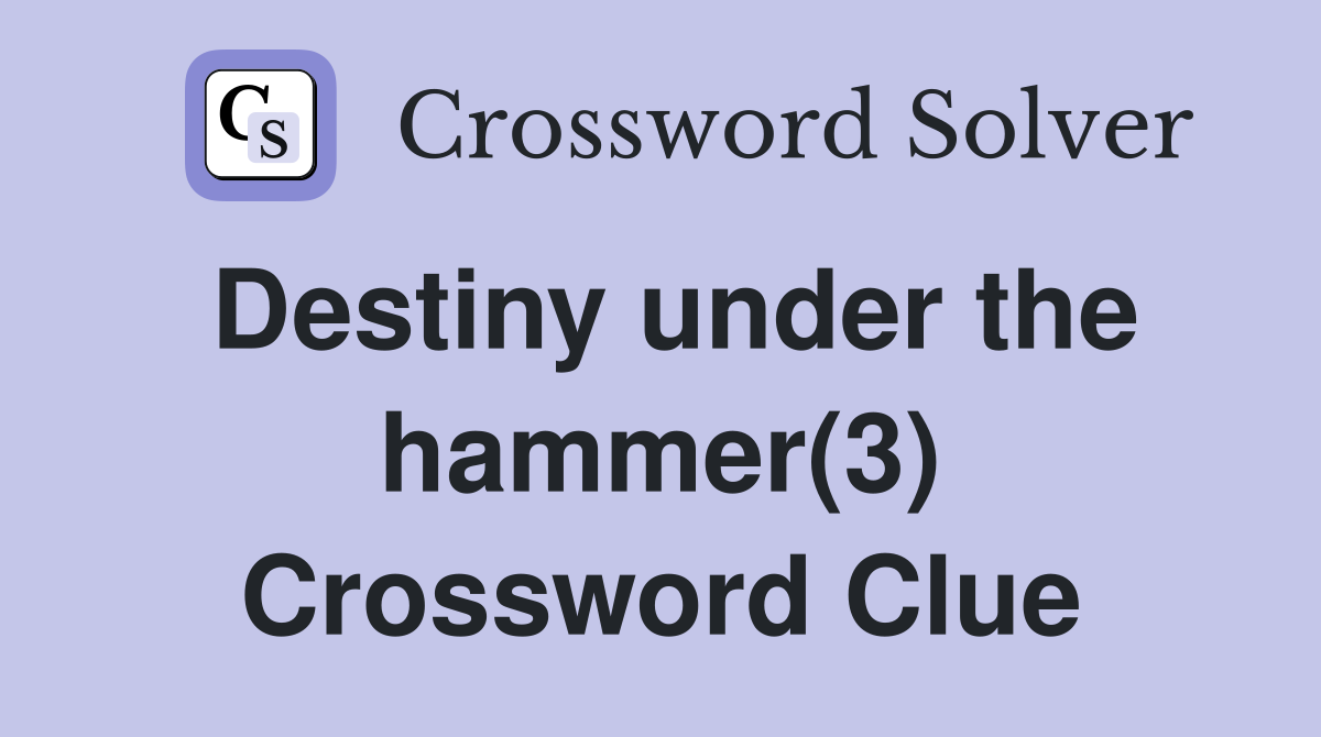 Destiny under the hammer(3) Crossword Clue