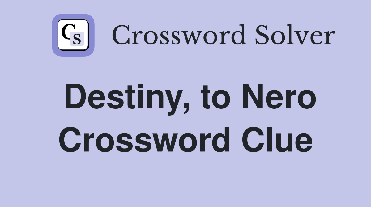Destiny, to Nero Crossword Clue