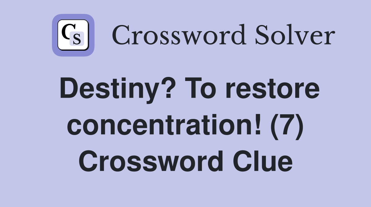 Destiny? To restore concentration! (7) Crossword Clue