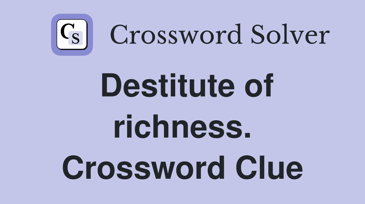 Destitute of richness. Crossword Clue