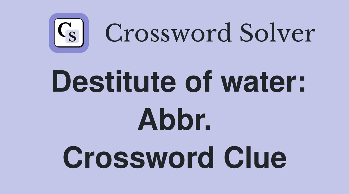 Destitute of water: Abbr. Crossword Clue