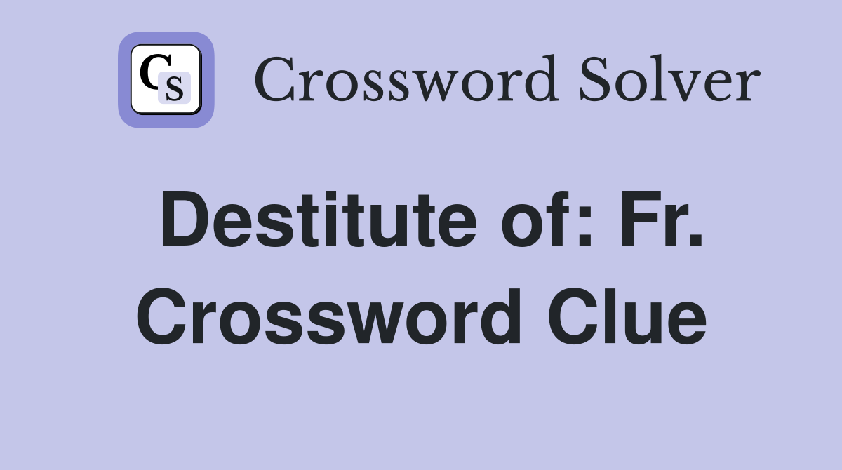 Destitute of: Fr. Crossword Clue