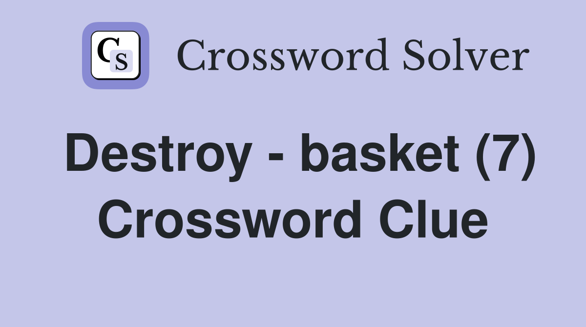 Destroy - basket (7) Crossword Clue