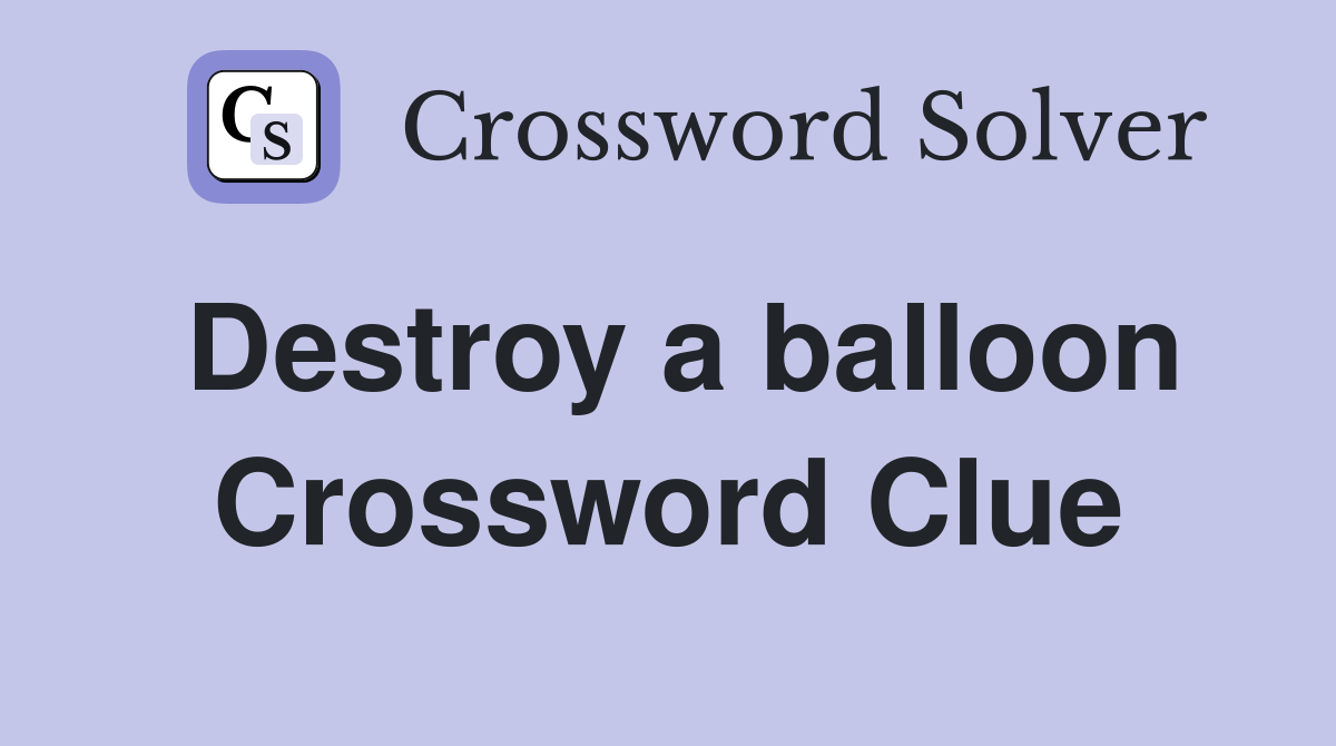 Destroy a balloon Crossword Clue