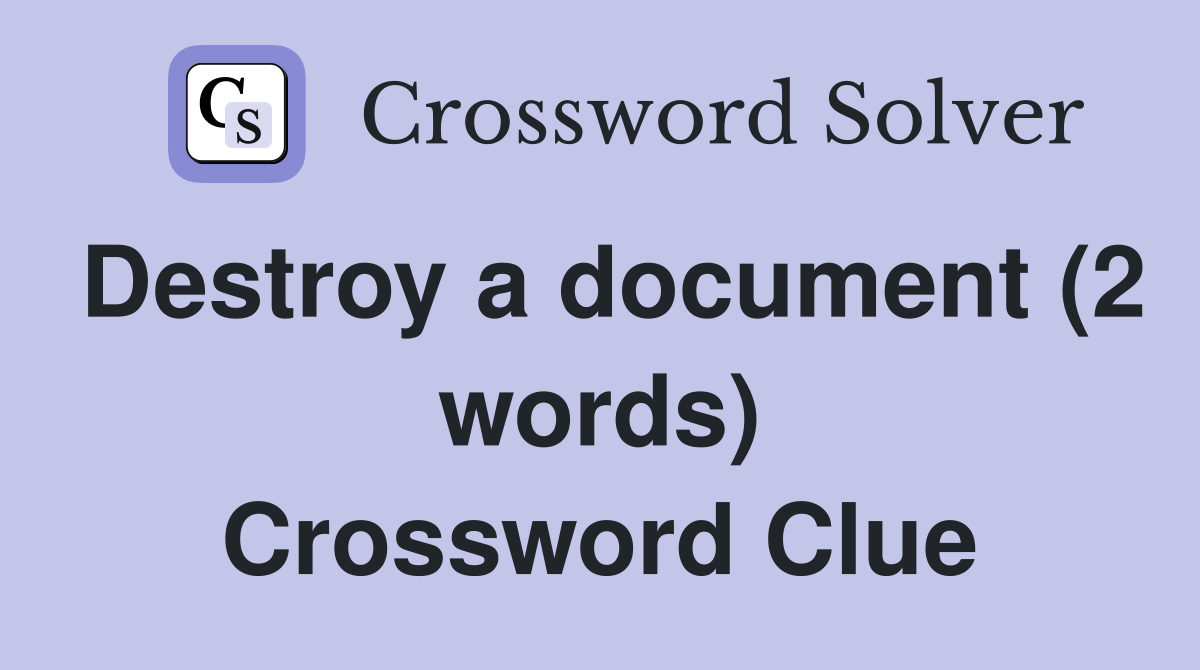 Destroy a document (2 words) Crossword Clue