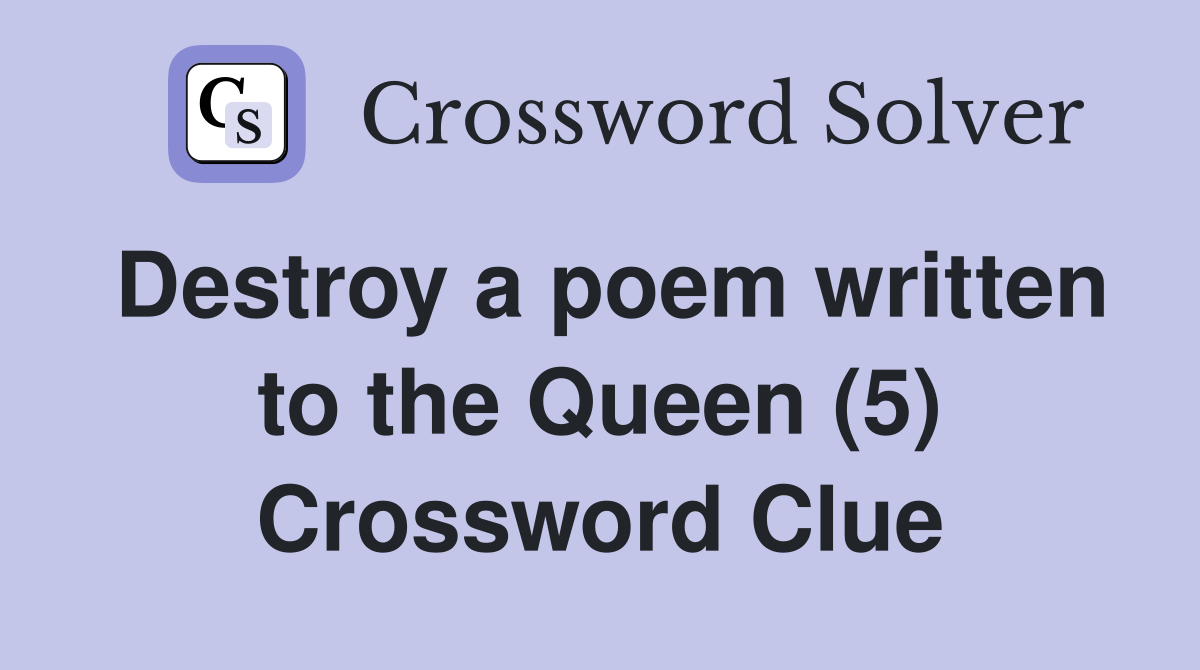 Destroy a poem written to the Queen (5) Crossword Clue
