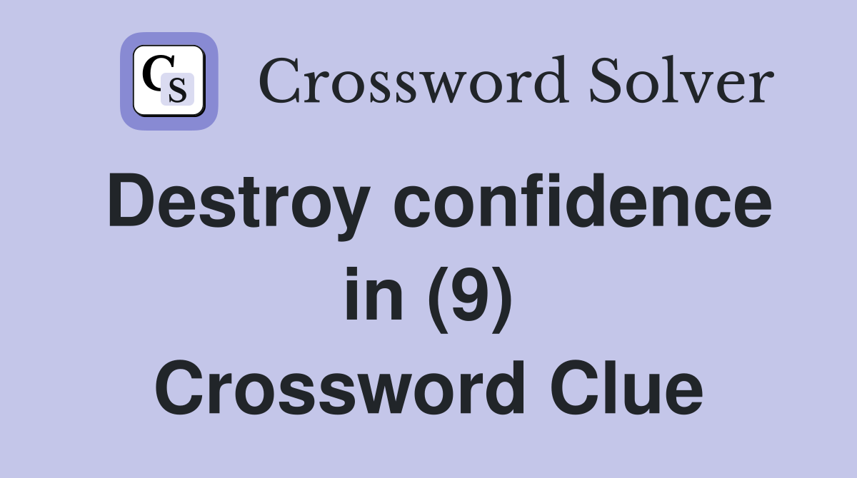 Destroy confidence in (9) Crossword Clue