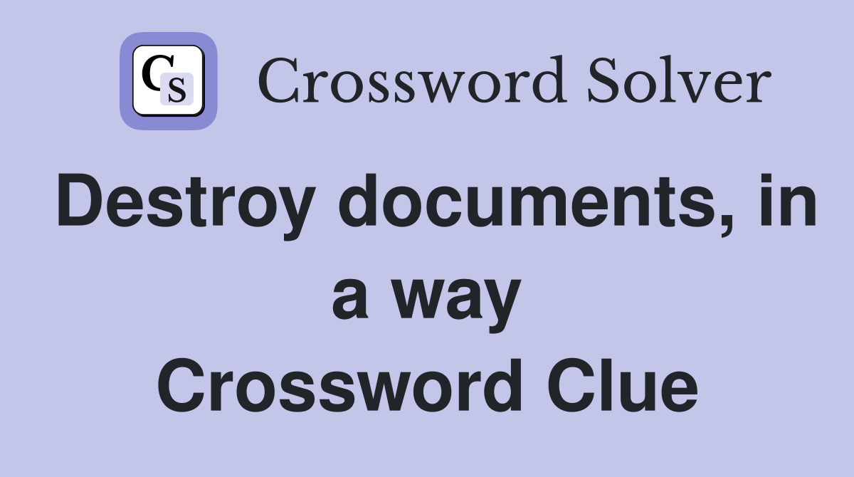 Destroy documents, in a way Crossword Clue
