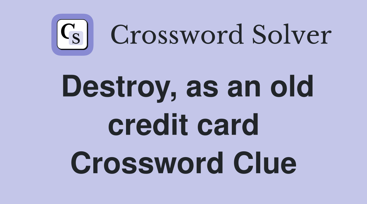 Destroy, as an old credit card Crossword Clue