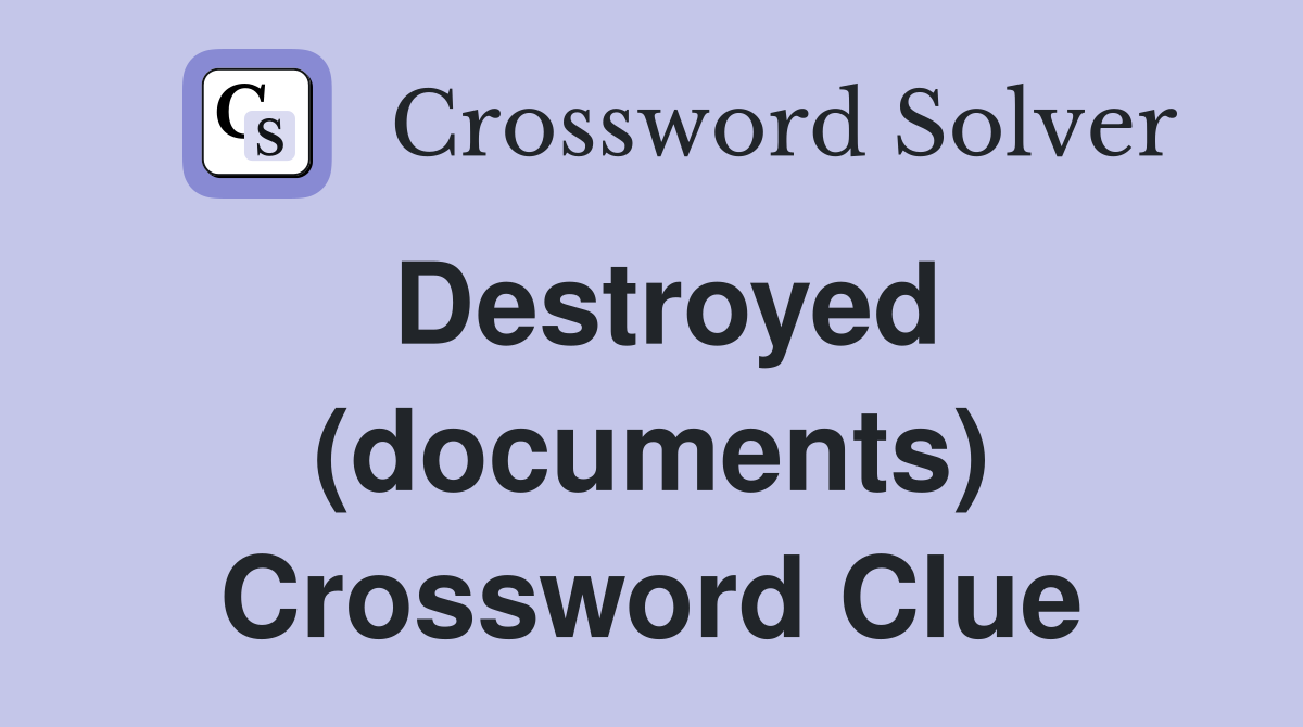 Destroyed (documents) Crossword Clue