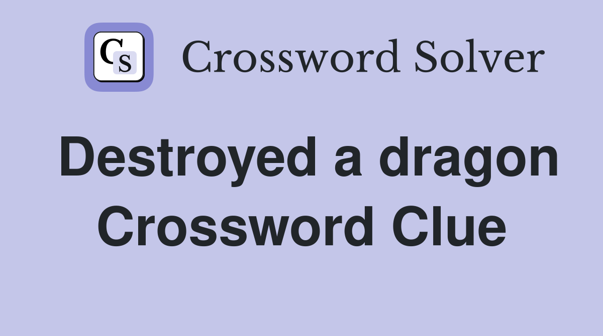 Destroyed a dragon Crossword Clue