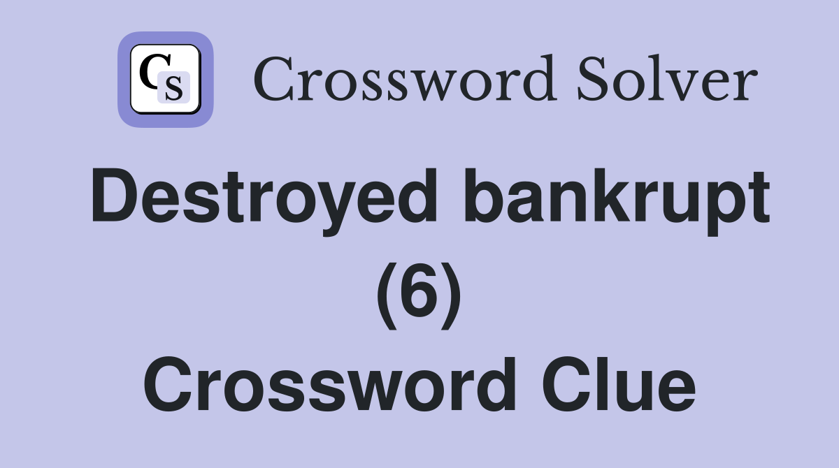 Destroyed bankrupt (6) Crossword Clue