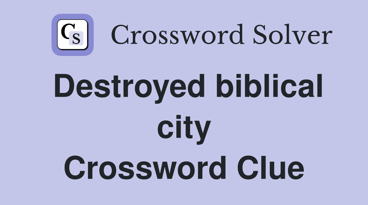 Destroyed biblical city Crossword Clue
