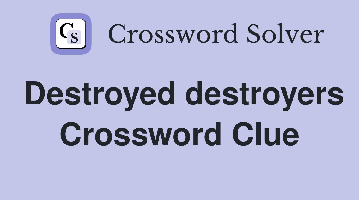 Destroyed destroyers Crossword Clue
