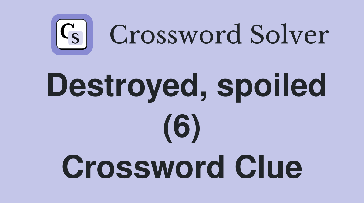 Destroyed, spoiled (6) Crossword Clue