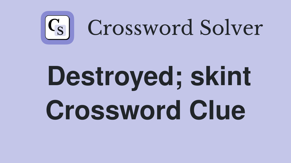 Destroyed; skint Crossword Clue