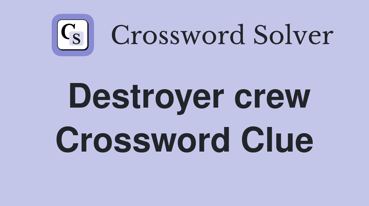 Destroyer crew Crossword Clue