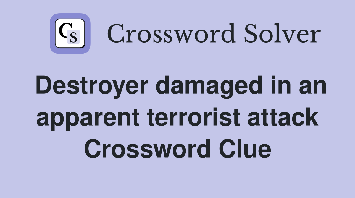 Destroyer damaged in an apparent terrorist attack Crossword Clue