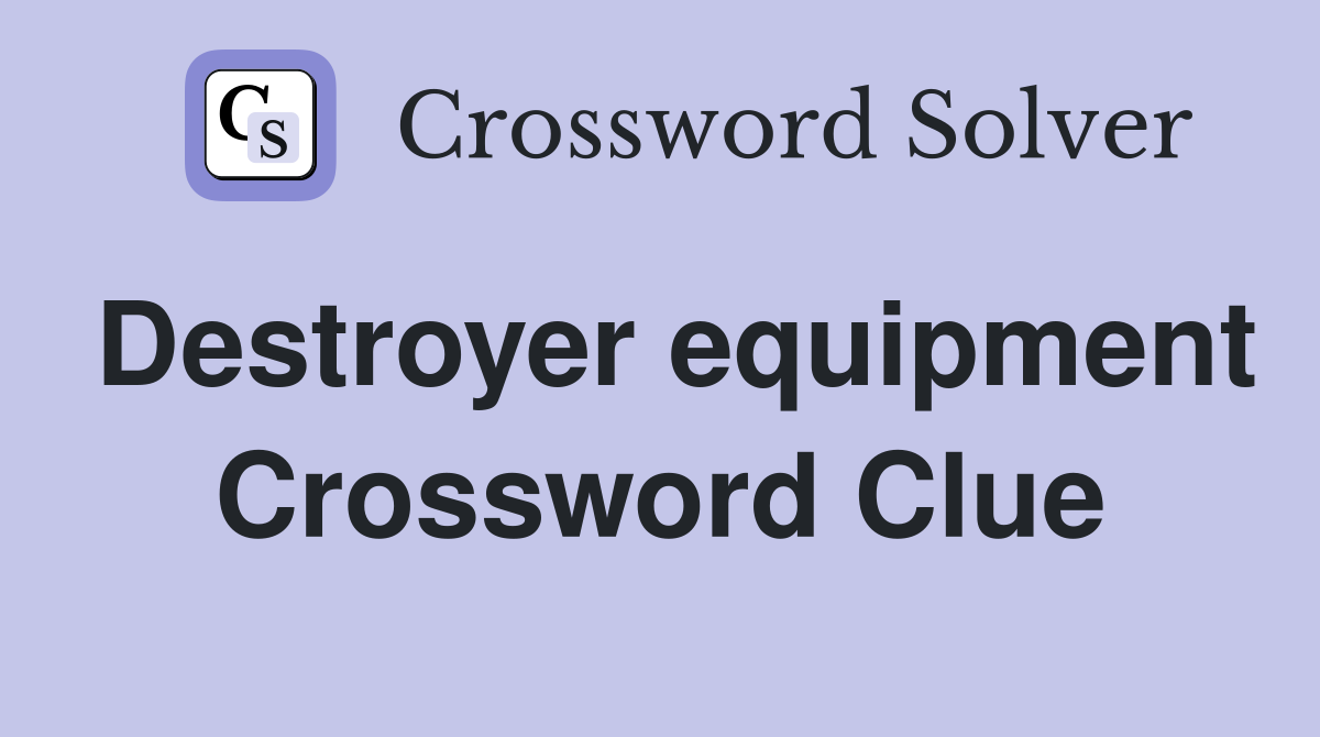 Destroyer equipment Crossword Clue