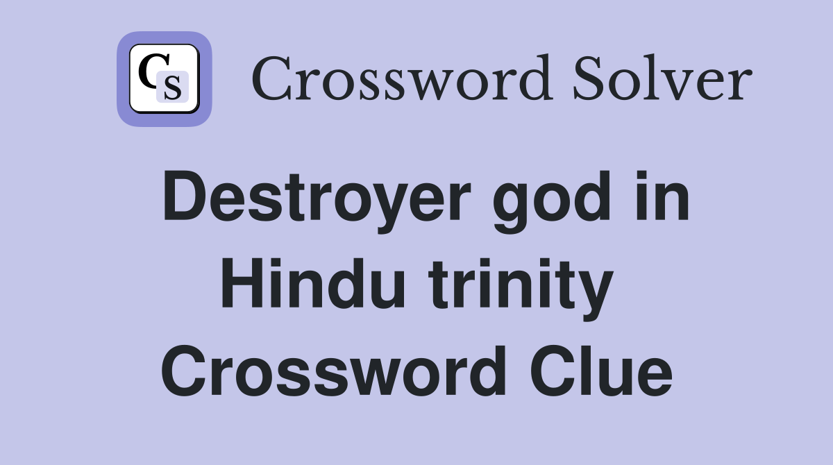 Destroyer god in Hindu trinity Crossword Clue