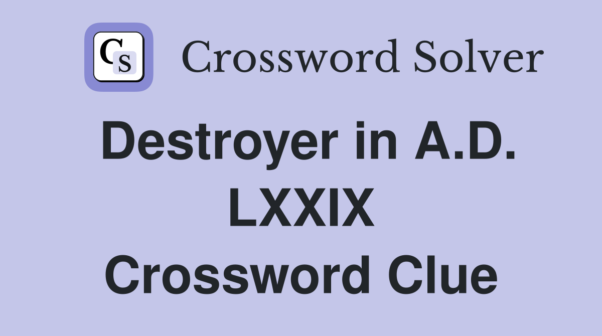 Destroyer in A.D. LXXIX Crossword Clue