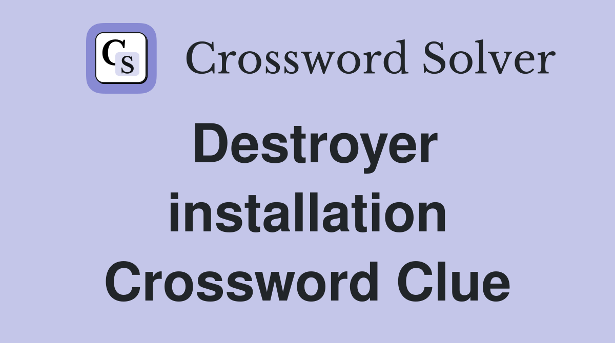 Destroyer installation Crossword Clue