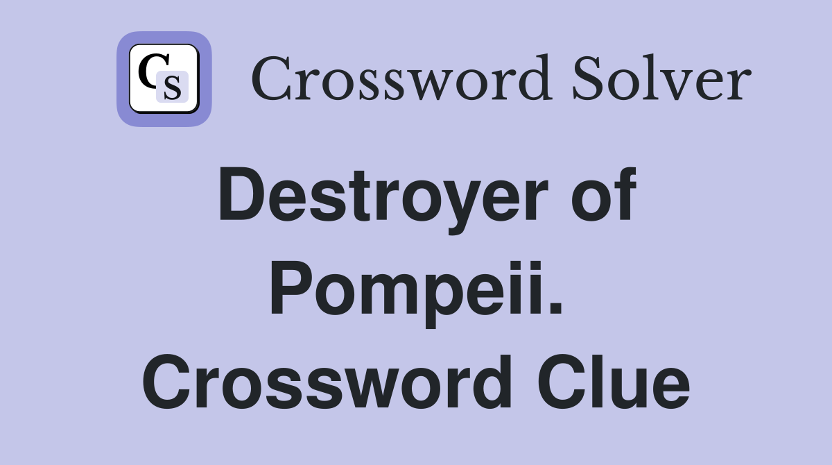 Destroyer of Pompeii. Crossword Clue