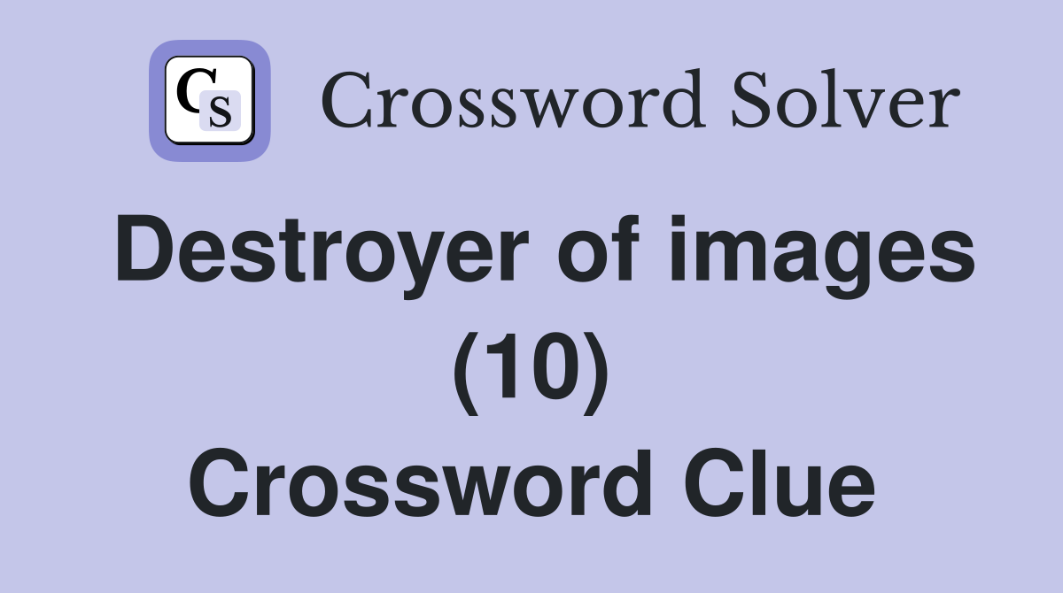 Destroyer of images (10) Crossword Clue