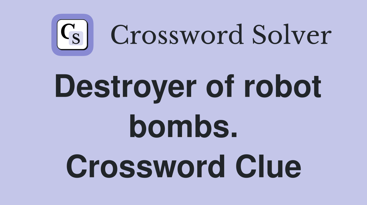 Destroyer of robot bombs. Crossword Clue