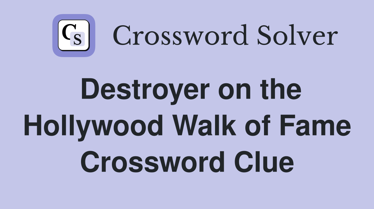 Destroyer on the Hollywood Walk of Fame Crossword Clue