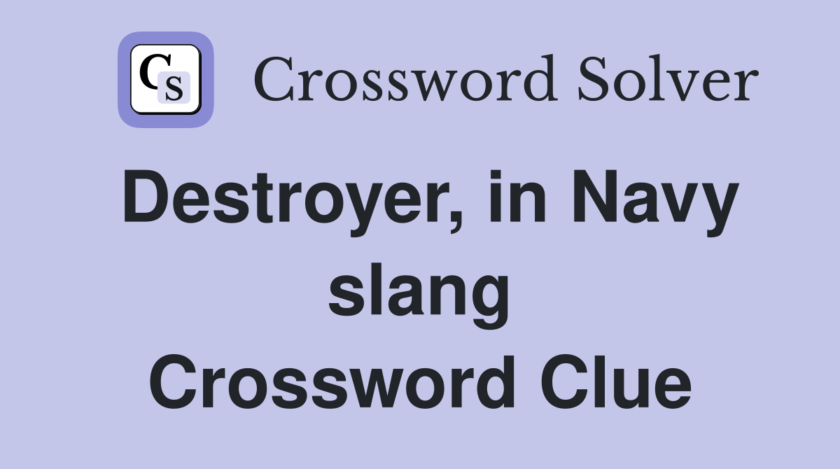 Destroyer, in Navy slang Crossword Clue