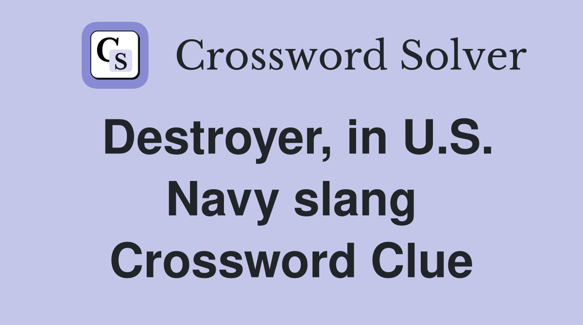 Destroyer, in U.S. Navy slang Crossword Clue