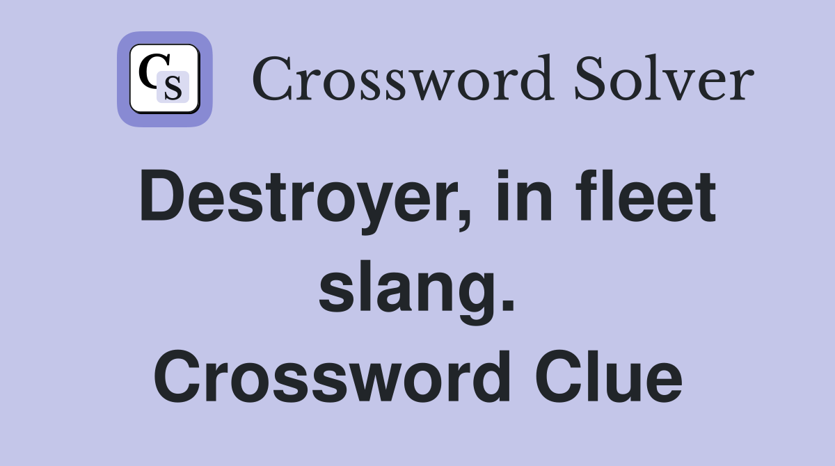 Destroyer, in fleet slang. Crossword Clue