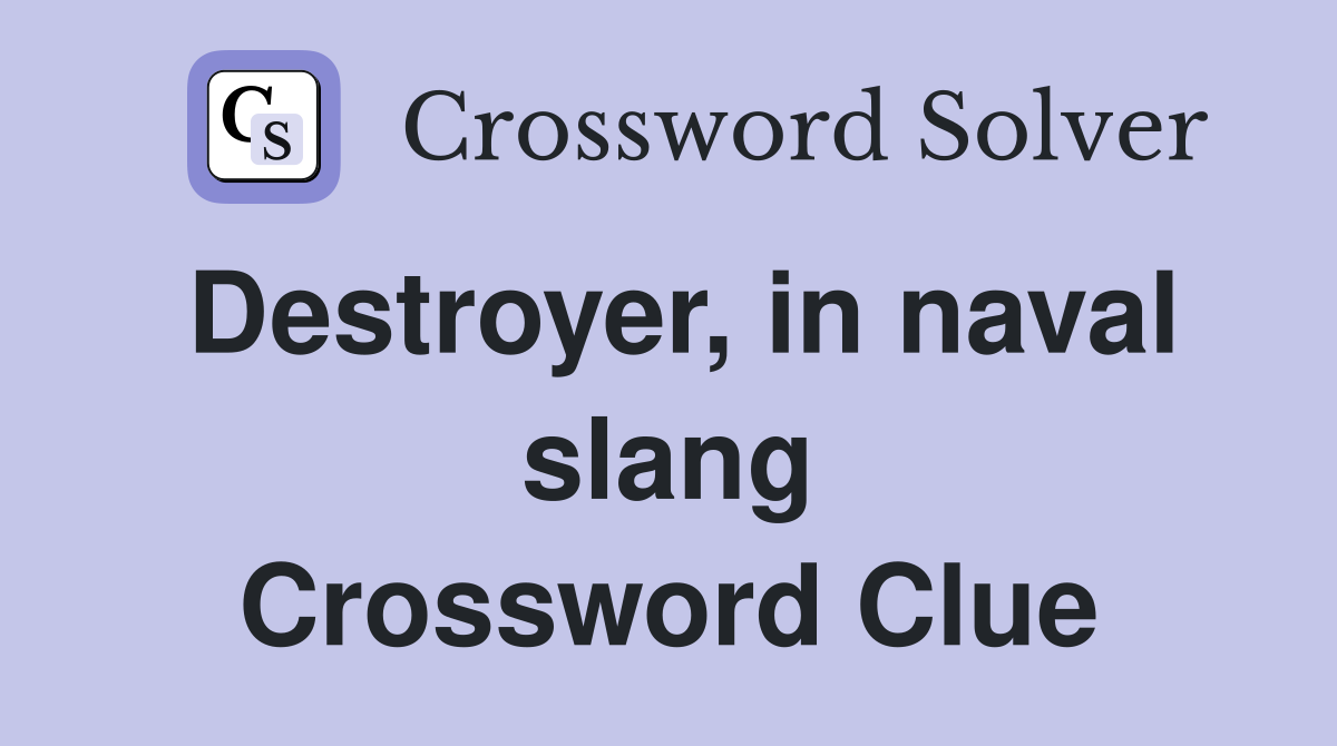 Destroyer, in naval slang Crossword Clue