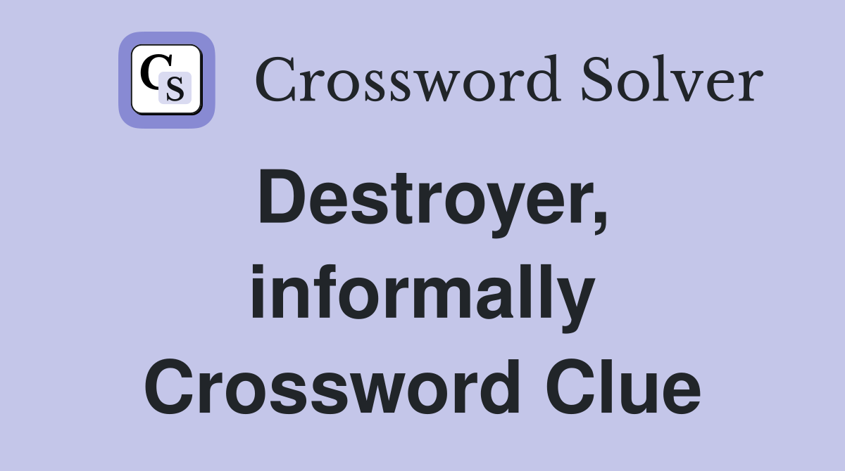 Destroyer, informally Crossword Clue