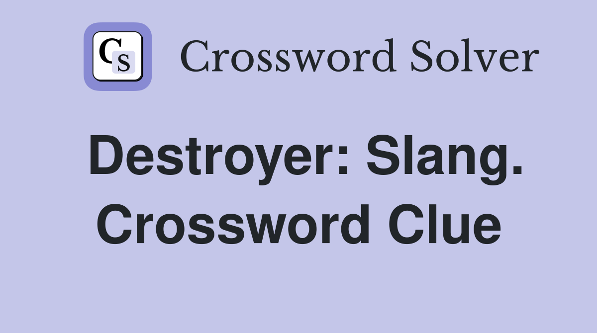 Destroyer: Slang. Crossword Clue