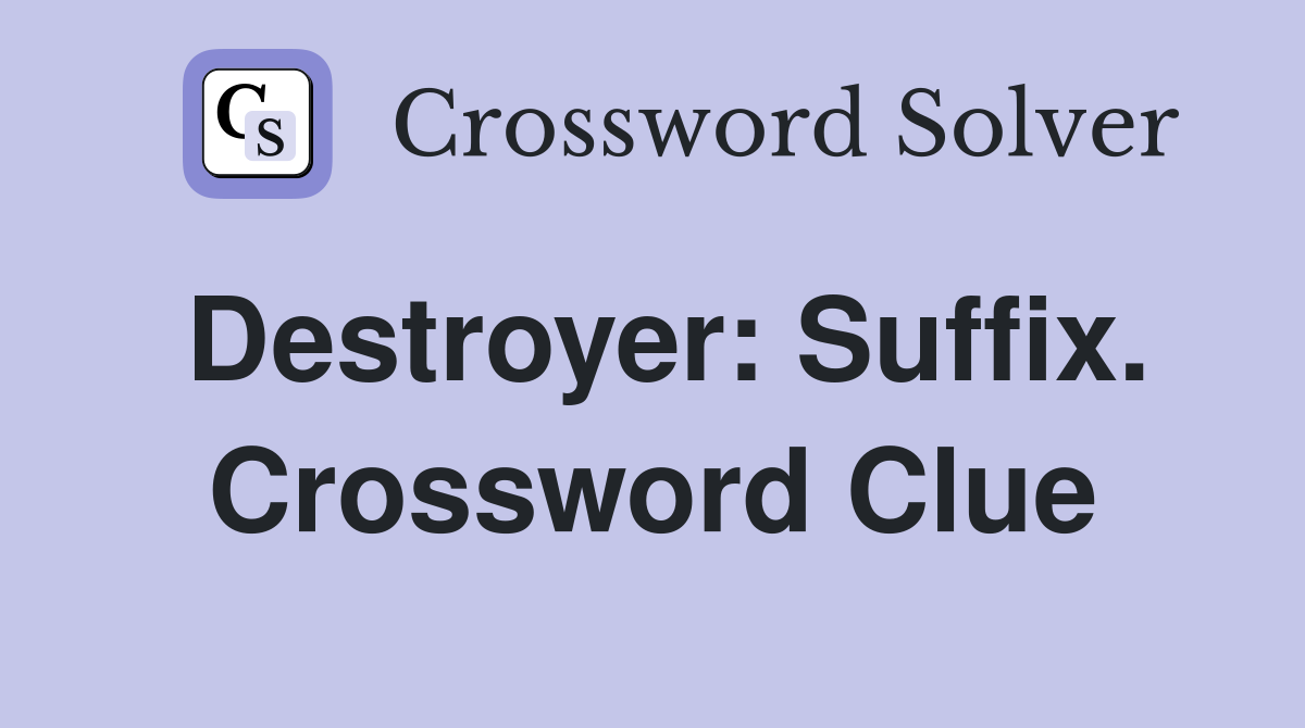 Destroyer: Suffix. Crossword Clue