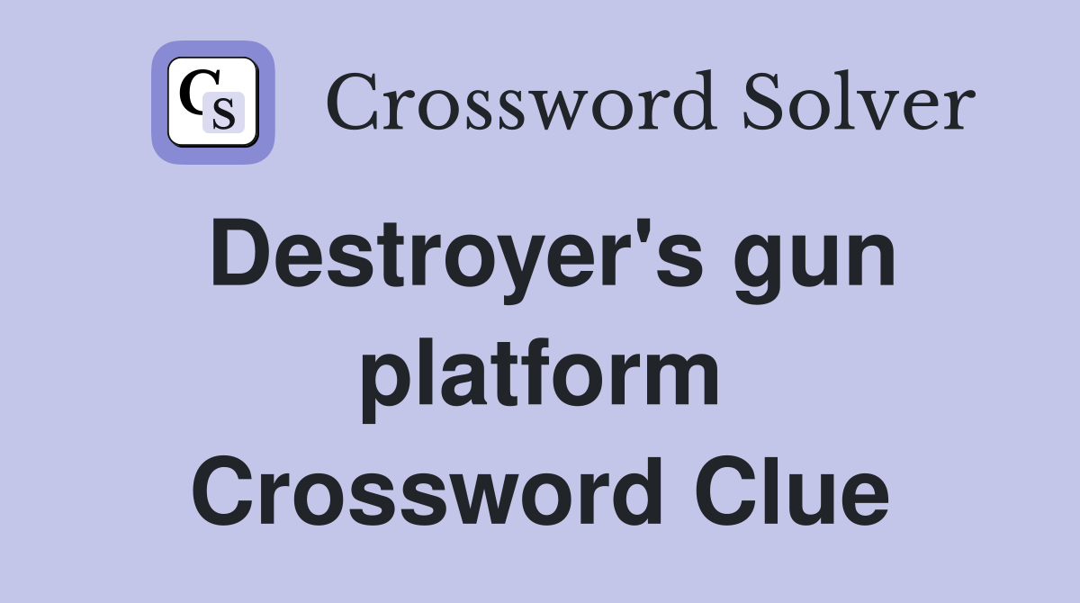 Destroyer's gun platform Crossword Clue