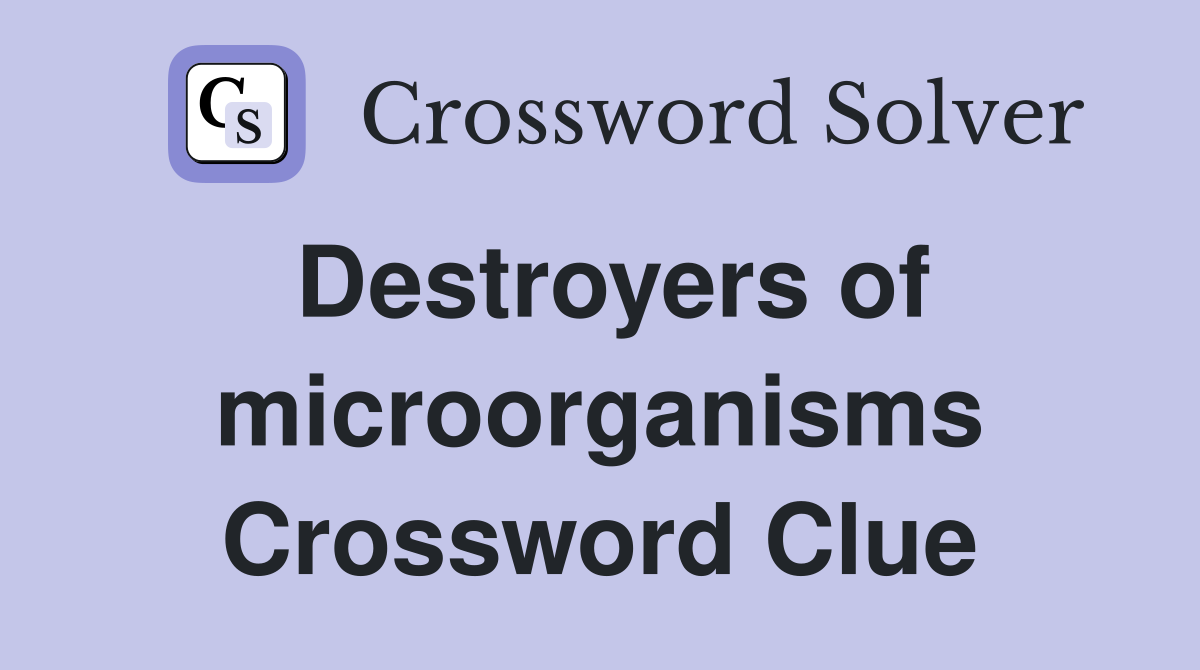 Destroyers of microorganisms Crossword Clue