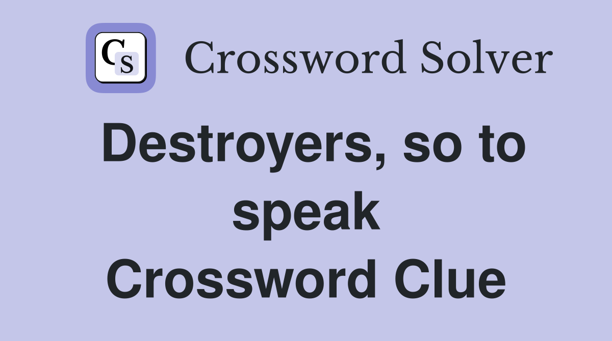 Destroyers, so to speak Crossword Clue
