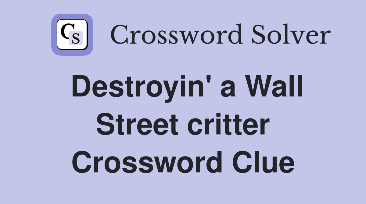 Destroyin' a Wall Street critter Crossword Clue