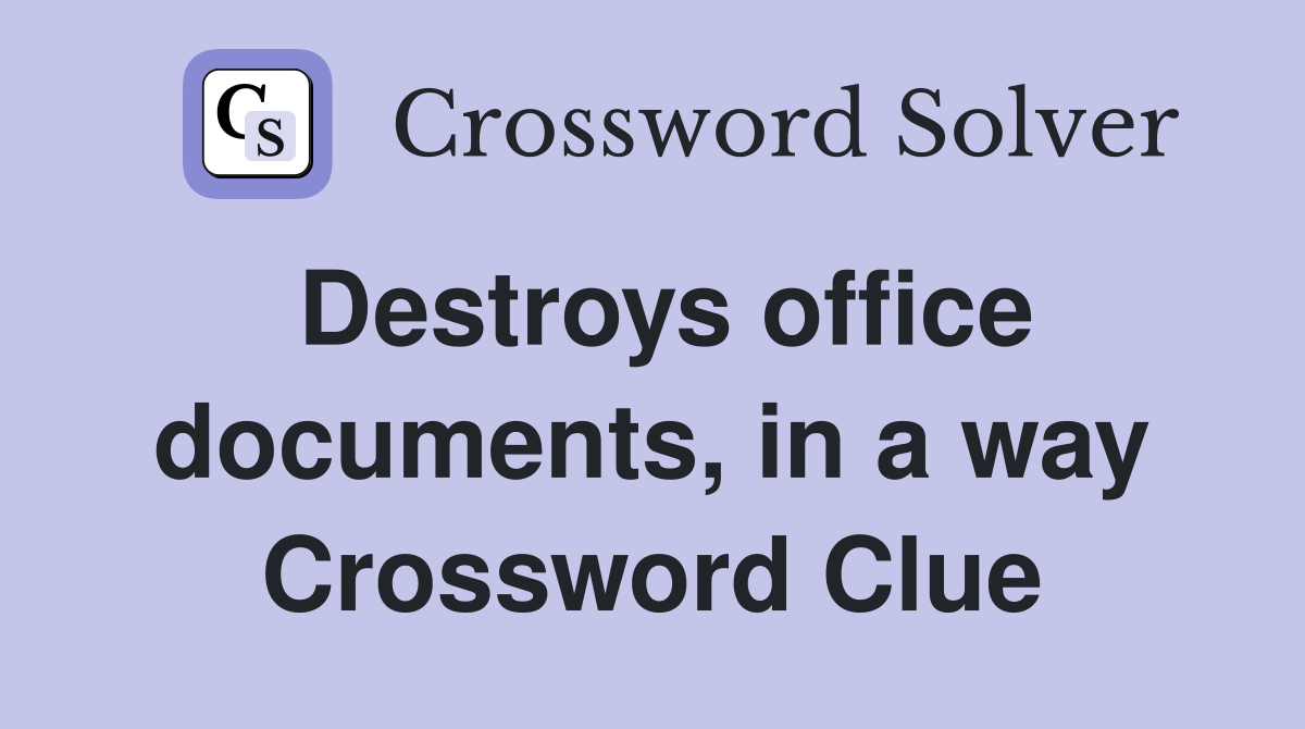 Destroys office documents, in a way Crossword Clue