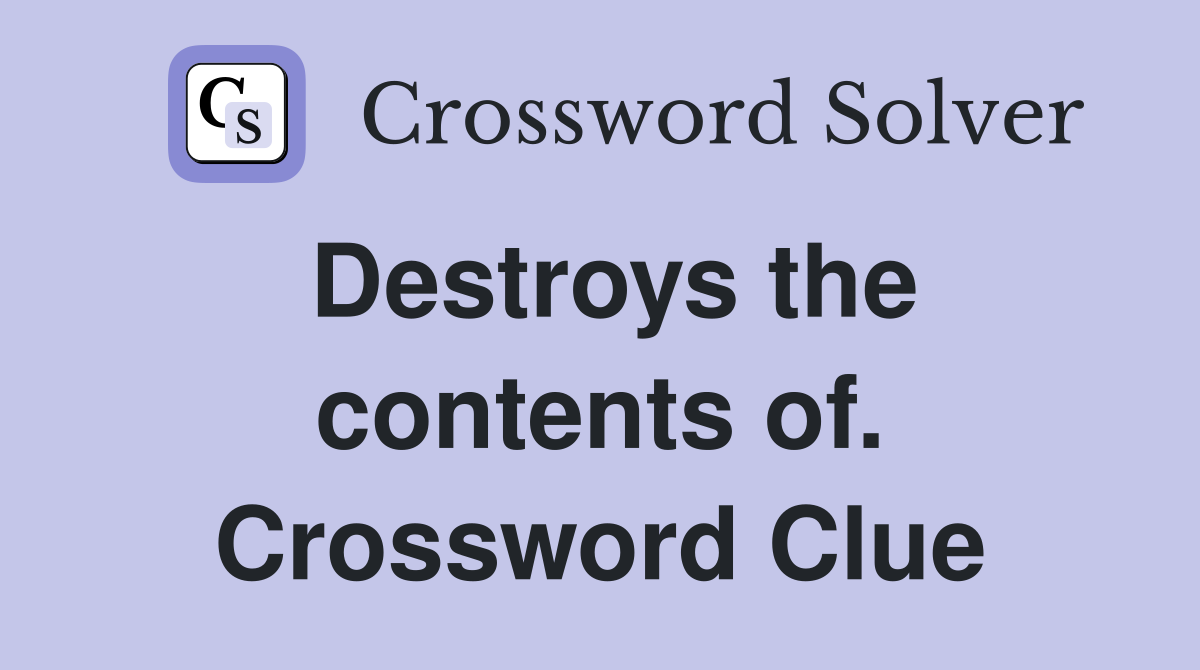 Destroys the contents of. Crossword Clue
