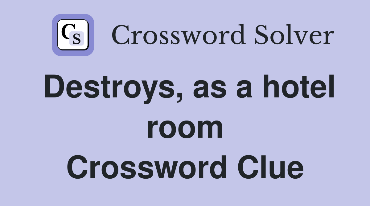 Destroys, as a hotel room Crossword Clue