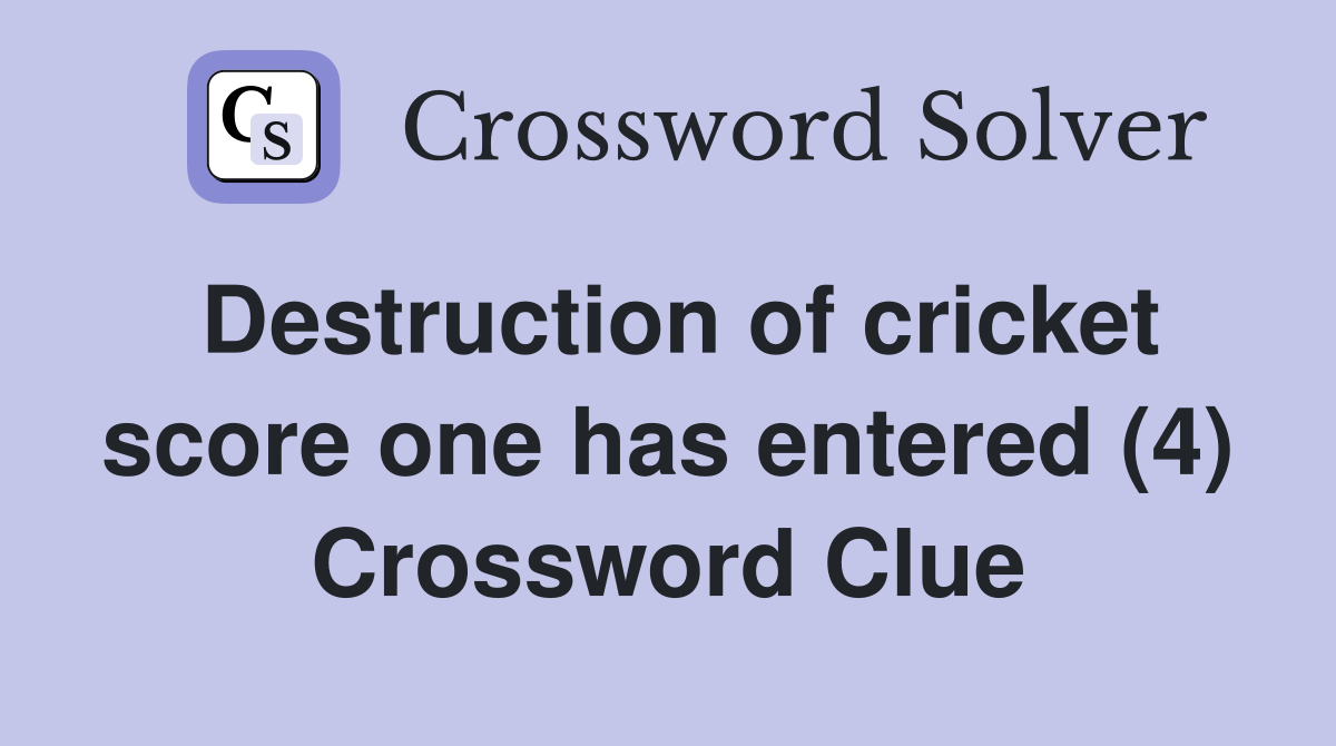 Destruction of cricket score one has entered (4) Crossword Clue