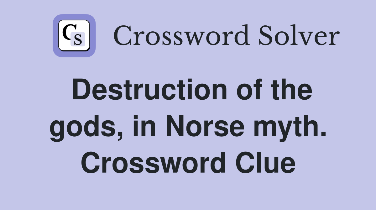 Destruction of the gods, in Norse myth. Crossword Clue