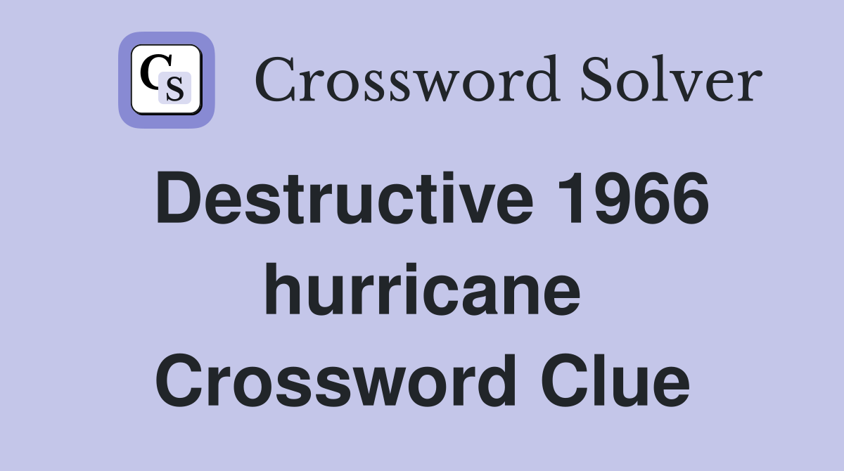 Destructive 1966 hurricane Crossword Clue